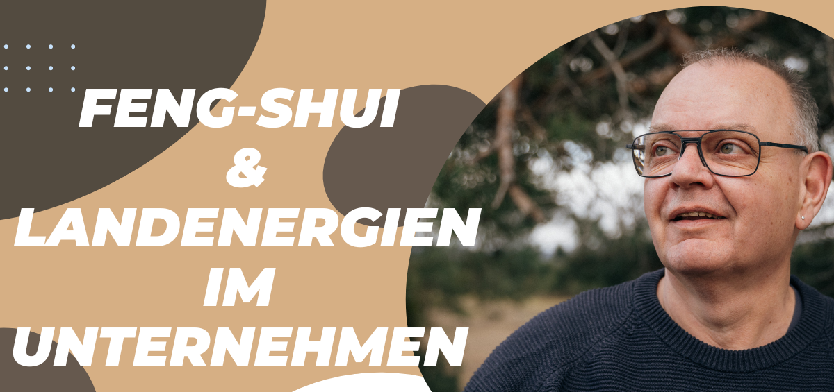 Feng-Shui und Landenergien im Unternehmen